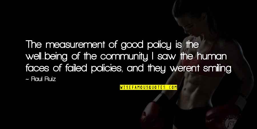 Policies Quotes By Raul Ruiz: The measurement of good policy is the well-being