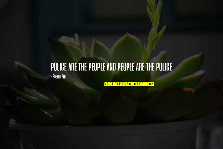 Policing Quotes By Robert Peel: police are the people and people are the