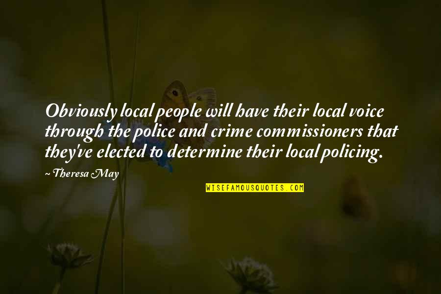 Policing Quotes By Theresa May: Obviously local people will have their local voice