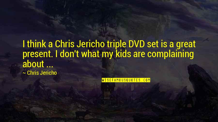 Policing The Crisis Quotes By Chris Jericho: I think a Chris Jericho triple DVD set