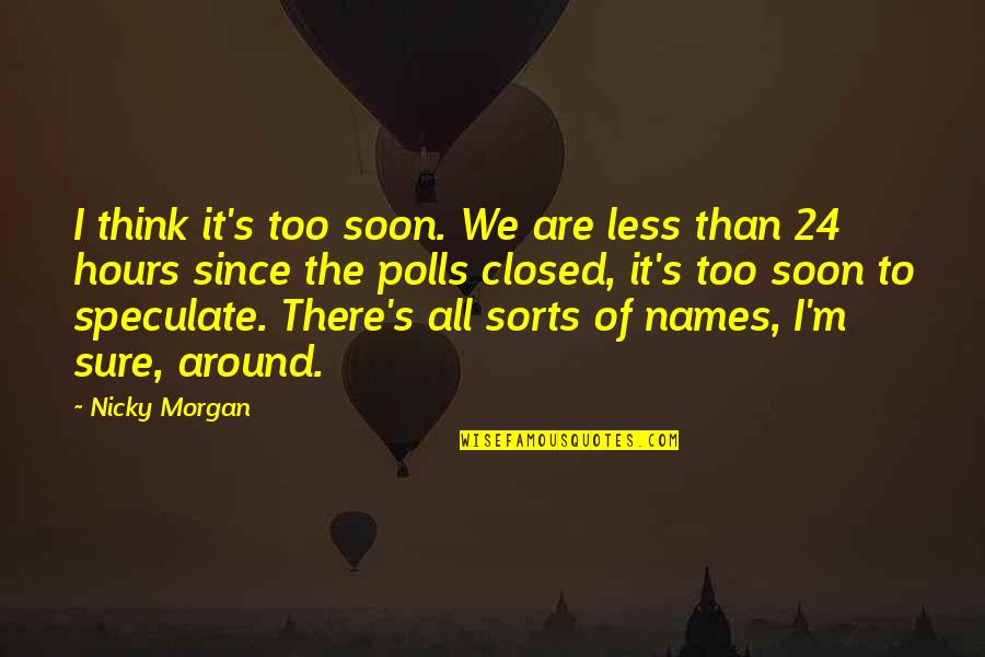 Policing The Crisis Quotes By Nicky Morgan: I think it's too soon. We are less