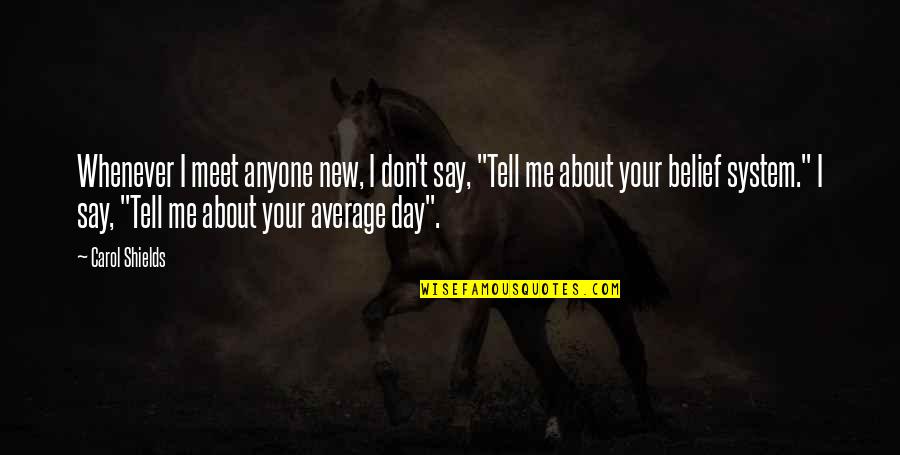Policjanci Quotes By Carol Shields: Whenever I meet anyone new, I don't say,