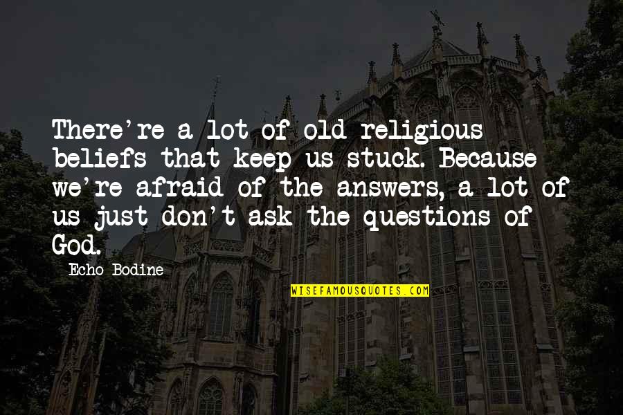 Policjanci Quotes By Echo Bodine: There're a lot of old religious beliefs that