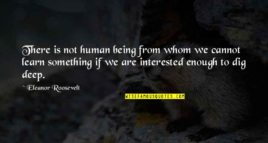 Policjanci Quotes By Eleanor Roosevelt: There is not human being from whom we