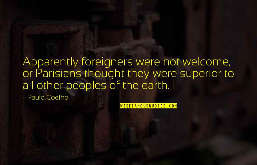 Policjanci Quotes By Paulo Coelho: Apparently foreigners were not welcome, or Parisians thought