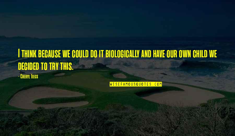 Policosanol Reviews Quotes By Cheryl Tiegs: I think because we could do it biologically Policosanol Reviews Quotes By Cheryl Tiegs: I think because we could do it biologically