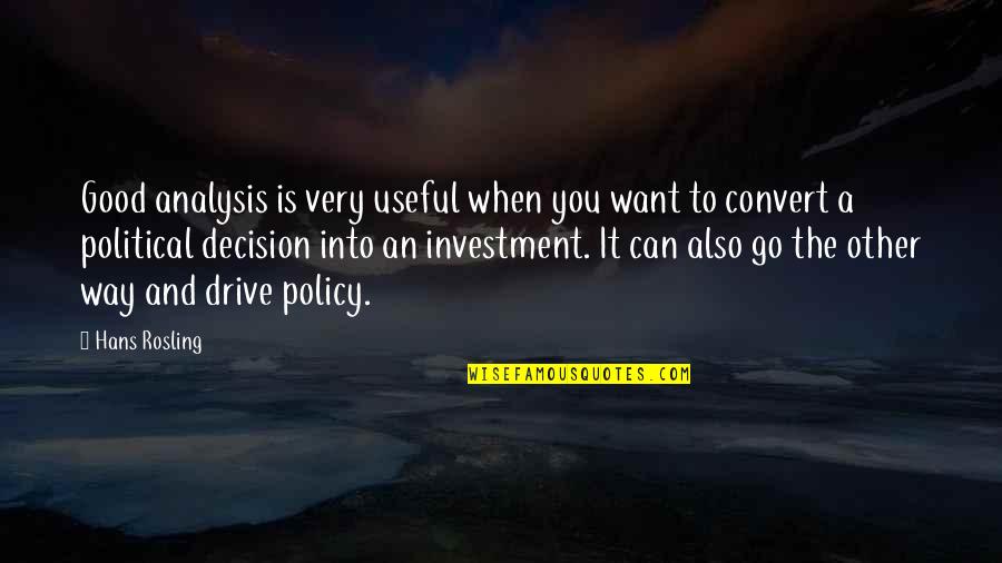 Policy Analysis Quotes By Hans Rosling: Good analysis is very useful when you want