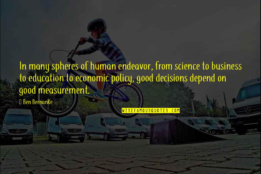 Policy Decisions Quotes By Ben Bernanke: In many spheres of human endeavor, from science