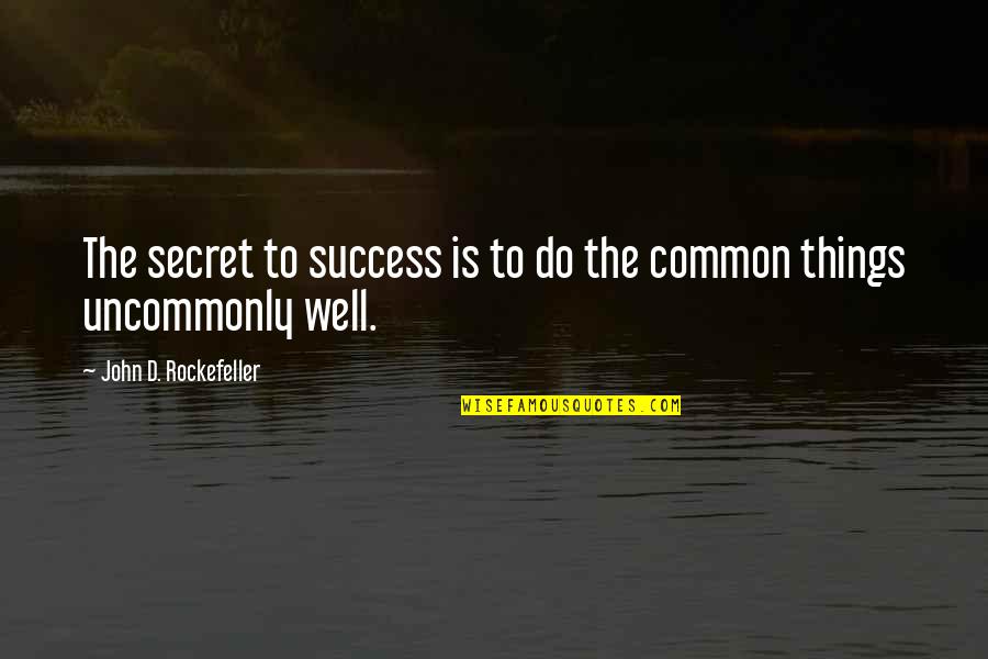 Policy Formulation Quotes By John D. Rockefeller: The secret to success is to do the