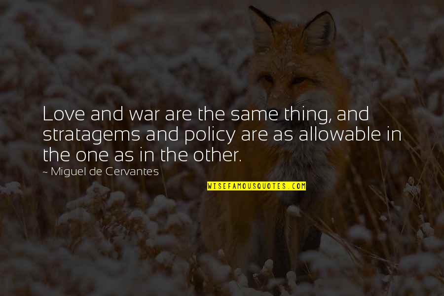 Policy Is My Love Quotes By Miguel De Cervantes: Love and war are the same thing, and