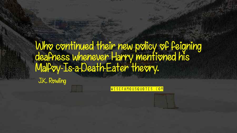 Policy Is Quotes By J.K. Rowling: Who continued their new policy of feigning deafness Policy Is Quotes By J.K. Rowling: Who continued their new policy of feigning deafness