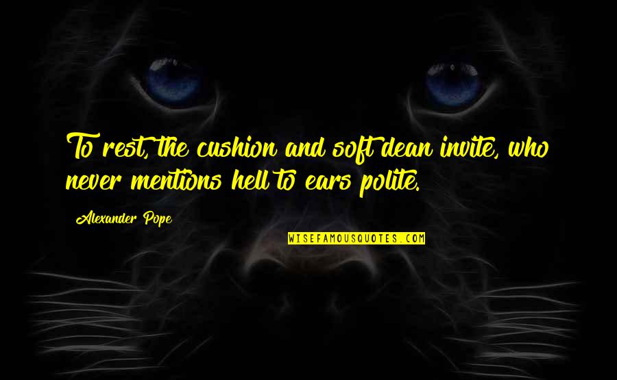 Policy Matter Quotes By Alexander Pope: To rest, the cushion and soft dean invite,