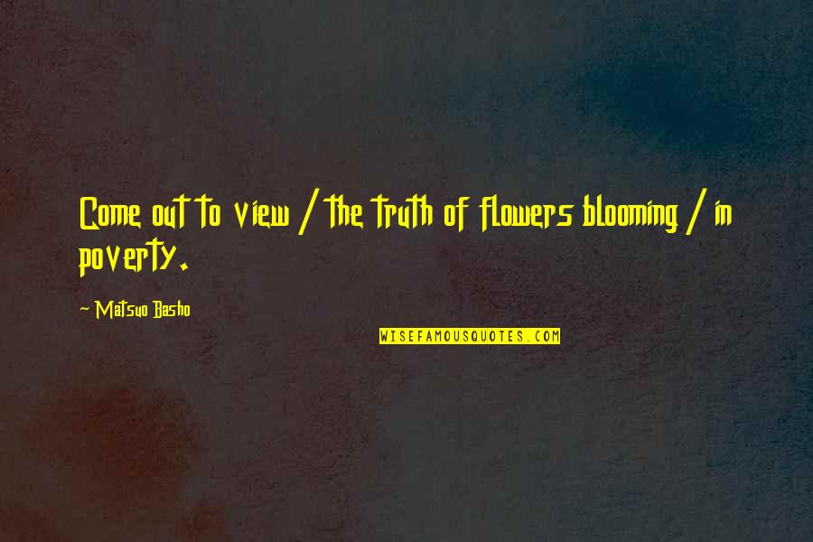 Policy Not Being Applied Quotes By Matsuo Basho: Come out to view / the truth of