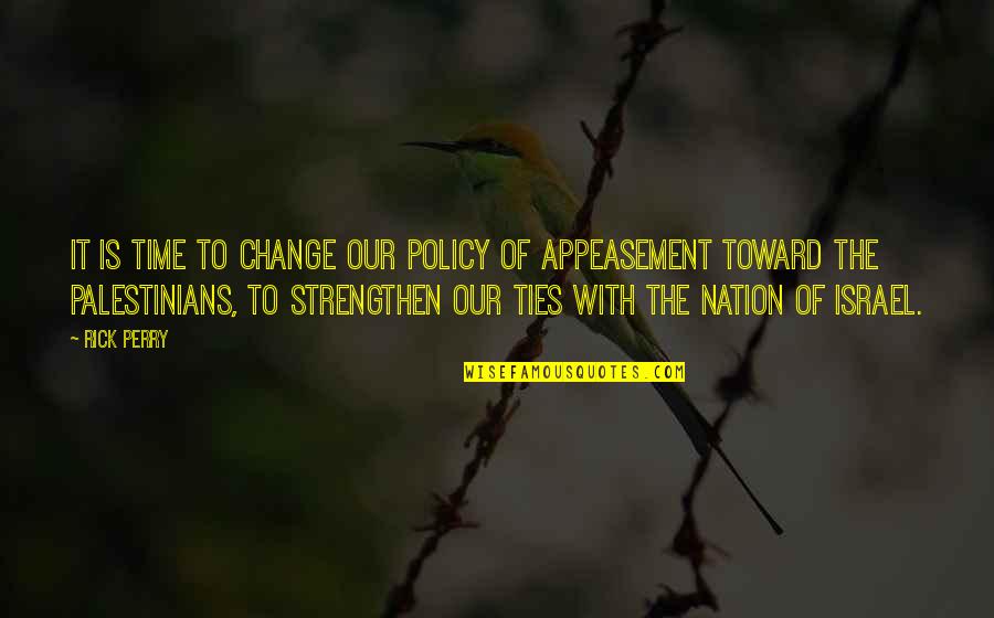 Policy Of Appeasement Quotes By Rick Perry: It is time to change our policy of