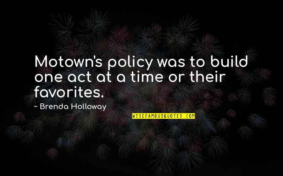 Policy One Quotes By Brenda Holloway: Motown's policy was to build one act at