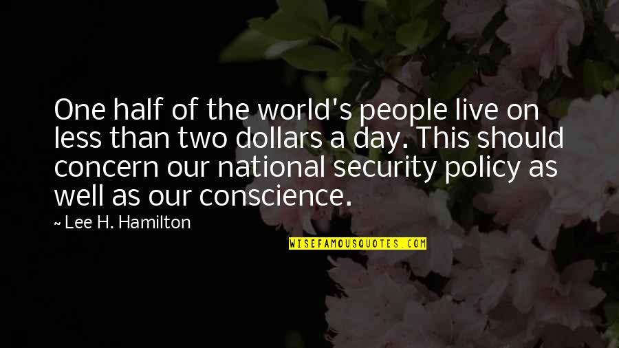 Policy One Quotes By Lee H. Hamilton: One half of the world's people live on