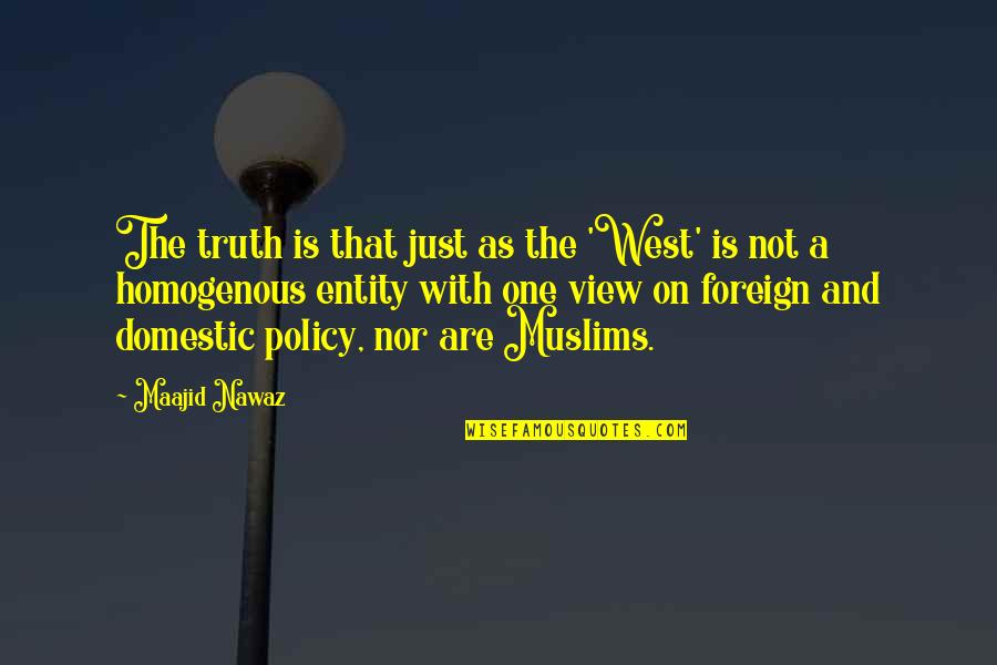 Policy One Quotes By Maajid Nawaz: The truth is that just as the 'West'