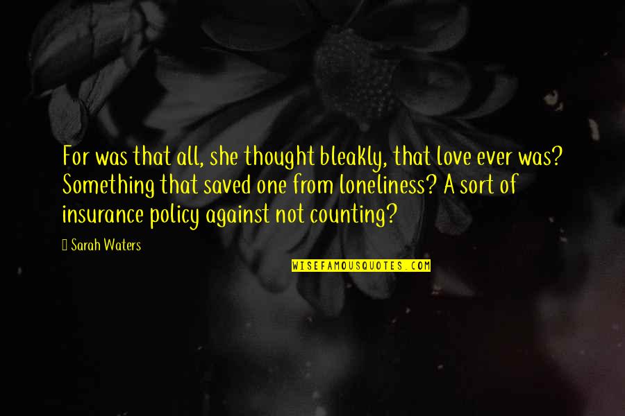 Policy One Quotes By Sarah Waters: For was that all, she thought bleakly, that