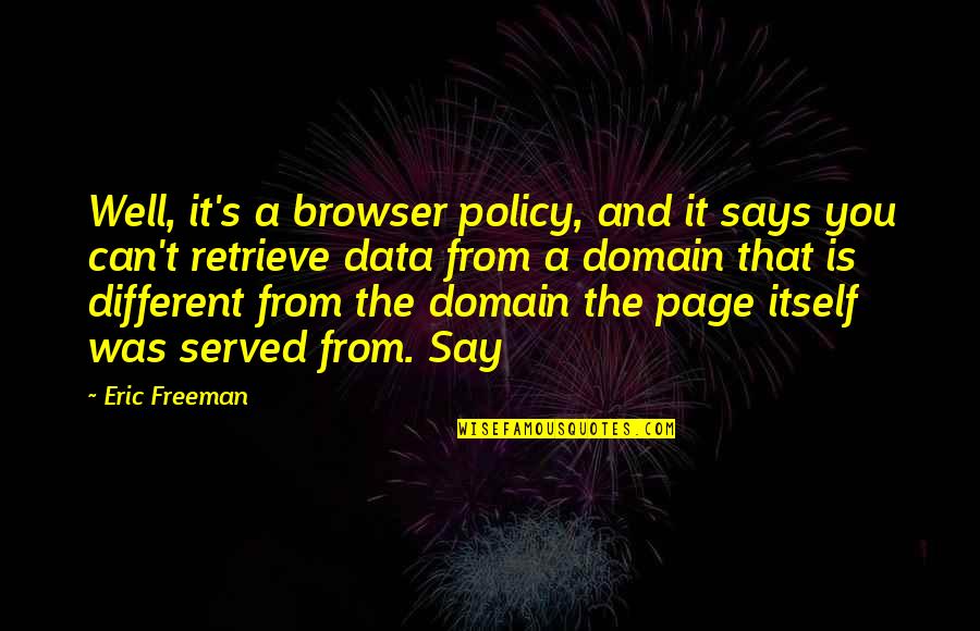 Policy That Quotes By Eric Freeman: Well, it's a browser policy, and it says Policy That Quotes By Eric Freeman: Well, it's a browser policy, and it says