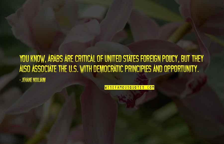 Policy That The United Quotes By Jehane Noujaim: You know, Arabs are critical of United States