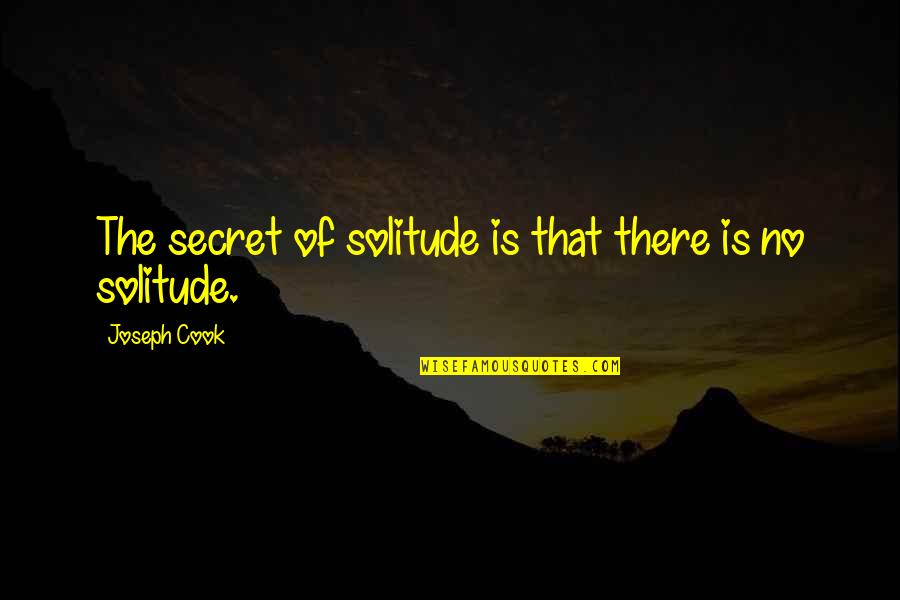 Policybazaar Quotes By Joseph Cook: The secret of solitude is that there is