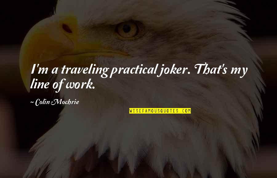 Policyholders Release Quotes By Colin Mochrie: I'm a traveling practical joker. That's my line Policyholders Release Quotes By Colin Mochrie: I'm a traveling practical joker. That's my line