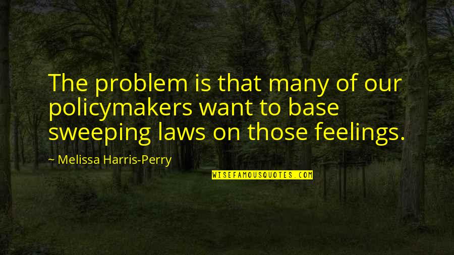 Policymakers Quotes By Melissa Harris-Perry: The problem is that many of our policymakers