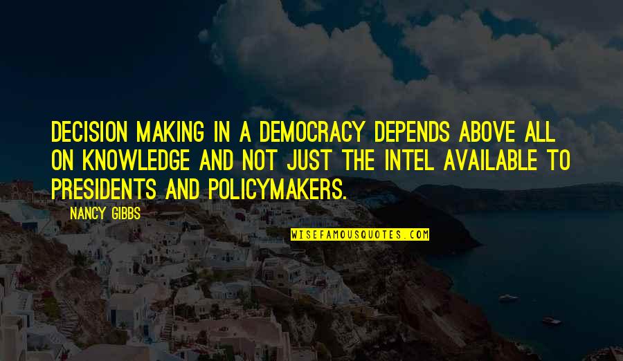 Policymakers Quotes By Nancy Gibbs: Decision making in a democracy depends above all