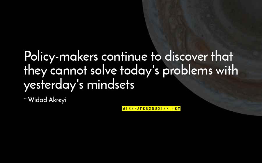 Policymakers Quotes By Widad Akreyi: Policy-makers continue to discover that they cannot solve