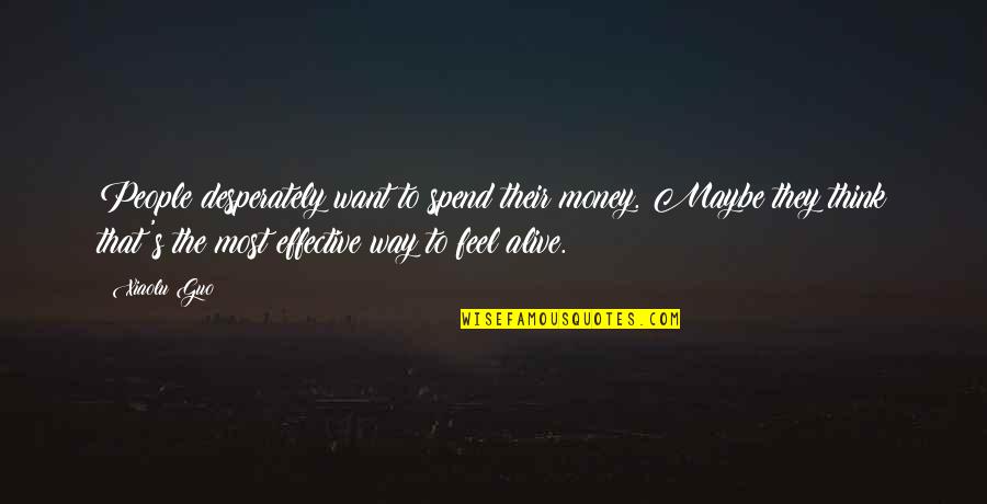 Policymakers Use Taxes Quotes By Xiaolu Guo: People desperately want to spend their money. Maybe Policymakers Use Taxes Quotes By Xiaolu Guo: People desperately want to spend their money. Maybe