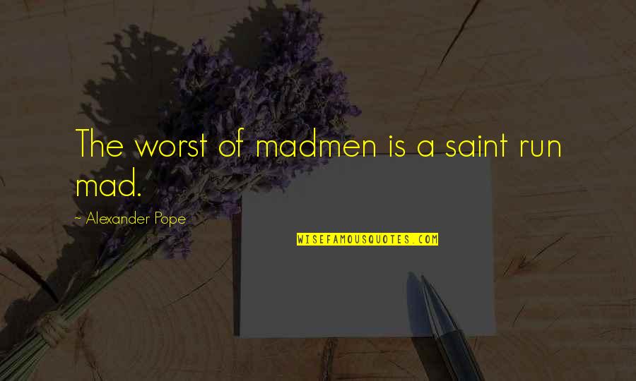 Policymaking One Word Quotes By Alexander Pope: The worst of madmen is a saint run