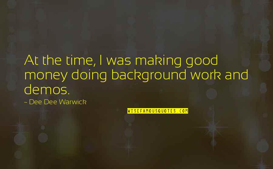 Policymaking One Word Quotes By Dee Dee Warwick: At the time, I was making good money