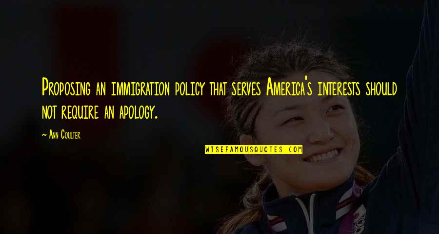 Policy's Quotes By Ann Coulter: Proposing an immigration policy that serves America's interests Policy's Quotes By Ann Coulter: Proposing an immigration policy that serves America's interests