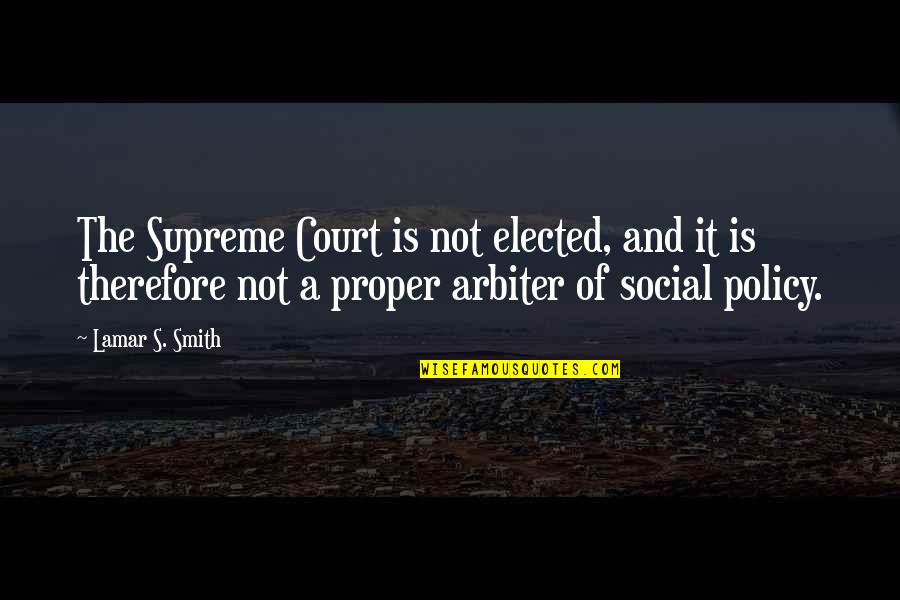 Policy's Quotes By Lamar S. Smith: The Supreme Court is not elected, and it Policy's Quotes By Lamar S. Smith: The Supreme Court is not elected, and it