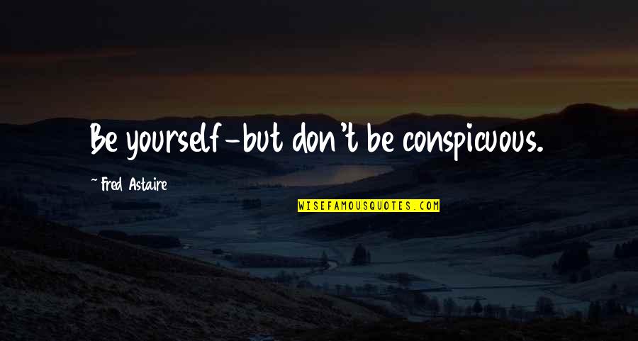 Polidore Ancestors Quotes By Fred Astaire: Be yourself-but don't be conspicuous. Polidore Ancestors Quotes By Fred Astaire: Be yourself-but don't be conspicuous.