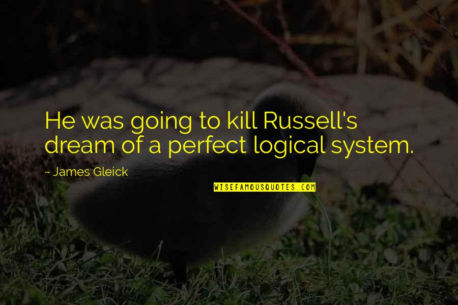 Polidore Ancestors Quotes By James Gleick: He was going to kill Russell's dream of
