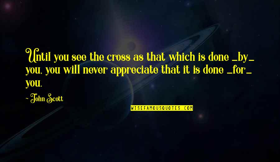 Polidore Tlemcen Quotes By John Scott: Until you see the cross as that which