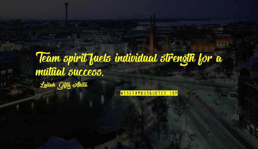 Poliermachine Quotes By Lailah Gifty Akita: Team spirit fuels individual strength for a mutual