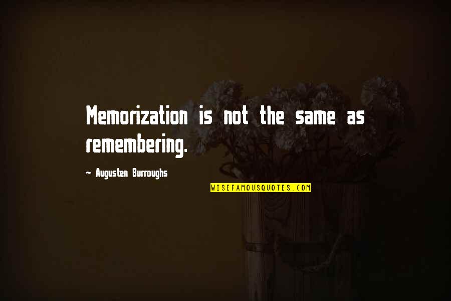 Poliermaschinen Quotes By Augusten Burroughs: Memorization is not the same as remembering.