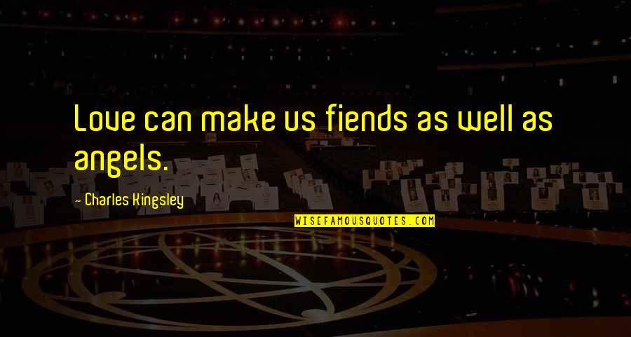 Poliestudios Quotes By Charles Kingsley: Love can make us fiends as well as