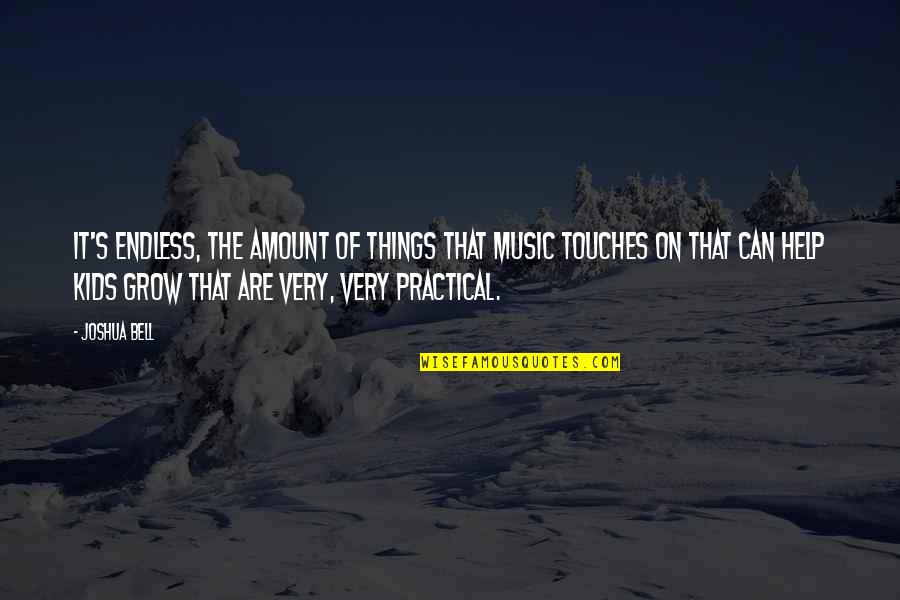 Poliestudios Quotes By Joshua Bell: It's endless, the amount of things that music
