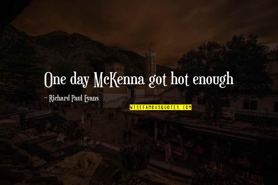 Poligone Quotes By Richard Paul Evans: One day McKenna got hot enough