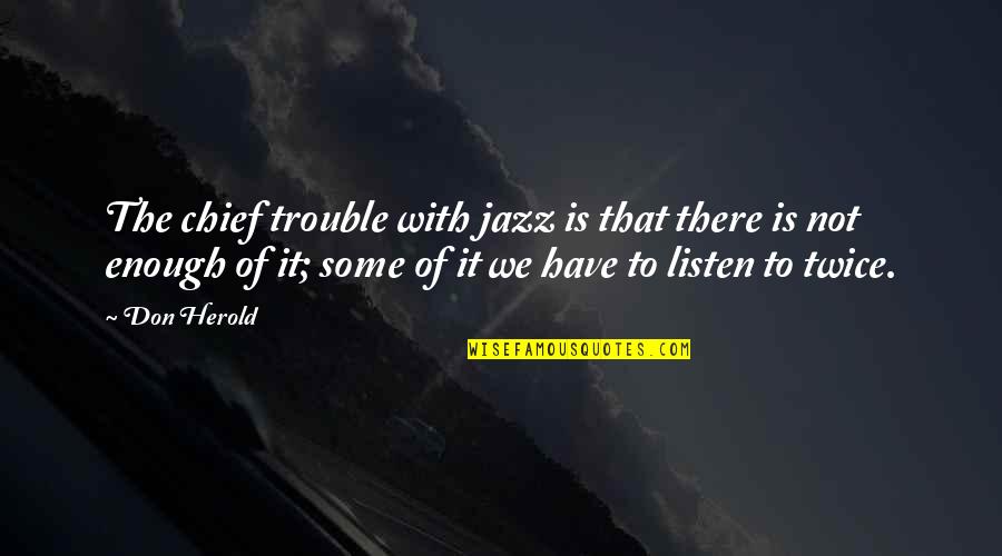 Poligono Quotes By Don Herold: The chief trouble with jazz is that there Poligono Quotes By Don Herold: The chief trouble with jazz is that there