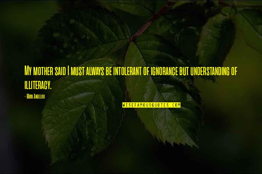 Poligono Quotes By Maya Angelou: My mother said I must always be intolerant Poligono Quotes By Maya Angelou: My mother said I must always be intolerant