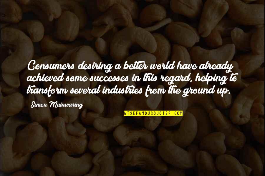 Polikarpov I 15 Quotes By Simon Mainwaring: Consumers desiring a better world have already achieved