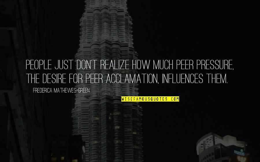 Polikarpov R 5 Quotes By Frederica Mathewes-Green: People just don't realize how much peer pressure,
