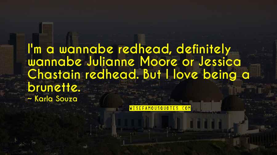Polilla De Madera Quotes By Karla Souza: I'm a wannabe redhead, definitely wannabe Julianne Moore