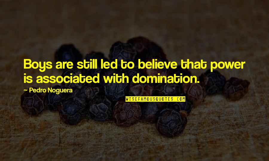 Polimeni Restaurant Quotes By Pedro Noguera: Boys are still led to believe that power