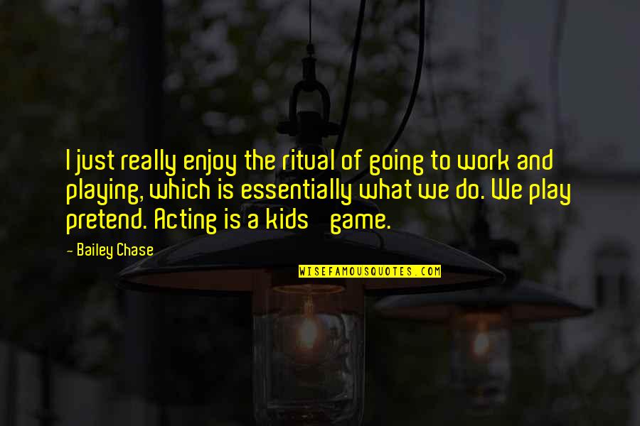 Polinelli Fgx Quotes By Bailey Chase: I just really enjoy the ritual of going Polinelli Fgx Quotes By Bailey Chase: I just really enjoy the ritual of going