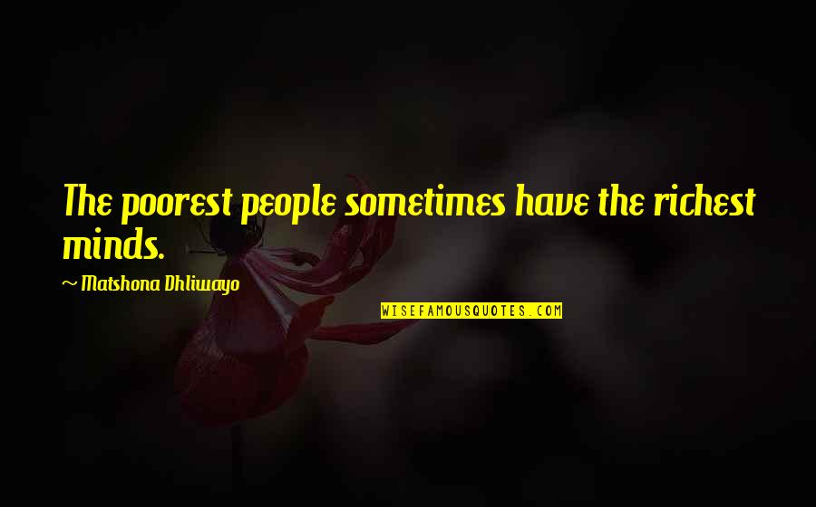 Polinizar Definicion Quotes By Matshona Dhliwayo: The poorest people sometimes have the richest minds. Polinizar Definicion Quotes By Matshona Dhliwayo: The poorest people sometimes have the richest minds.